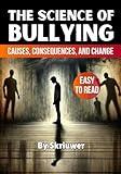 The Science of Bullying: Causes, Consequences, and Change (Science Books)