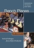 Bench Planes: Tools and Techniques from a Master Woodworker (Fox Chapel Publishing) A Guide to Use, Techniques, and Construction from Master Craftsman Jim Kingshott