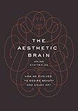 The Aesthetic Brain: How We Evolved to Desire Beauty and Enjoy Art