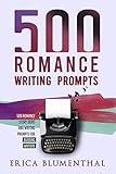 500 Romance Writing Prompts: Romance Story Ideas and Writing Prompts for Budding Writers (Busy Writer Writing Prompts)