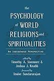 The Psychology of World Religions and Spiritualities: An Indigenous Perspective (Spirituality and Mental Health)