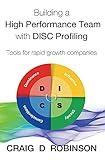 Building a High Performance Team with DISC Profiling: Tools for rapid growth companies