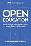 Open Education: How to Reimagine Learning, Ignite Curiosity, and Prepare Your Kids for Success