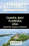 GREATER THAN A TOURIST- TAMPA BAY FLORIDA USA: 50 Travel Tips from a Local (Greater Than a Tourist Florida)