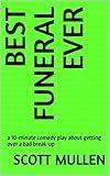BEST FUNERAL EVER: a 10-minute comedy play about getting over a bad break-up (Teen Short Play Singles)
