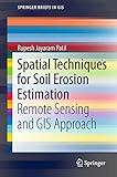 Spatial Techniques for Soil Erosion Estimation: Remote Sensing and GIS Approach (SpringerBriefs in GIS)