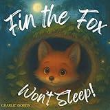 Fin the Fox Won’t Sleep!