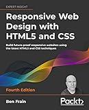 Responsive Web Design with HTML5 and CSS - Fourth Edition: Build future-proof responsive websites using the latest HTML5 and CSS techniques