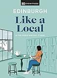 Edinburgh Like a Local: By the people who call it home (Local Travel Guide)