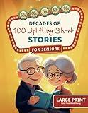 Decades of Uplifting Short Stories for Seniors: 100 Funny Stories from the 50s to 90s that are Easy to Read for Elderly Women and Men (LARGE PRINT)