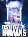 We'll Test it on Humans