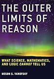 The Outer Limits of Reason: What Science, Mathematics, and Logic Cannot Tell Us