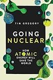 Going Nuclear: How Atomic Energy Will Save the World