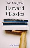 The Complete Harvard Classics - ALL 71 Volumes: The Five Foot Shelf & The Shelf of Fiction: The Famous Anthology of the Greatest Works of World Literature