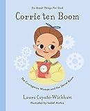 Corrie ten Boom: The Courageous Woman and The Secret Room (Inspiring illustrated children's biography of Christian female who saved hundreds of Jewish ... for kids 4-7) (Doing Great Things for God)