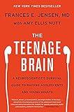 The Teenage Brain: A Neuroscientist's Survival Guide to Raising Adolescents and Young Adults