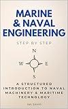 Marine & Naval Engineering Step by Step: A Structured Introduction to Naval Machinery & Maritime Technology (Step By Step Subject Guides)