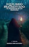 Equilibrio Fragmentado: El despertar de las profecías: Primera entrega de la saga "Equilibrio Fragmentado" (Spanish Edition)
