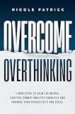 Overcome Overthinking: Learn steps to calm the mental chatter, combat analysis paralysis, and enhance your productivity and focus.