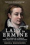 Lady in Ermine — The Story of A Woman Who Painted the Renaissance: A Biographical Novel of Sofonisba Anguissola