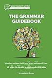 The Grammar Guidebook: A Complete Reference Tool for Young Writers, Aspiring Rhetoricians, and Anyone Else Who Needs to Understand How English Works (Second ... (Grammar for the Well-Trained Mind)