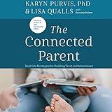 The Connected Parent: Real-Life Strategies for Building Trust and Attachment