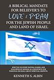 A BIBLICAL MANDATE FOR BELIEVER'S TO LOVE & PRAY FOR THE JEWISH PEOPLE AND LAND OF ISRAEL