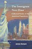 The Immigrant Next Door: Collected Stories of the American Experience