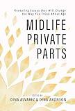 Midlife Private Parts: Revealing Essays that Will Change the Way You Think About Age