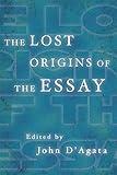 The Lost Origins of the Essay (A New History of the Essay)