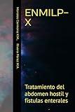 ENMILP-X: Tratamiento del abdomen hostil y fístulas enterales (Spanish Edition)