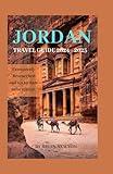 Jordan Travel Guide 2024 - 2025: Dive the Red sea/explore the ancient city of Petra/go on a jeep safari through Wadi Rum at sunset and so much more. ... of Jordan (Jordan vacation/travel guides)