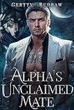 Alpha's Unclaimed Mate: A Forced Proximity Secret Baby Billionaire Werewolf Shifter Romance (Wolf Billionaire Book 1)