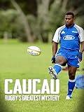 Caucau: Rugby's Greatest Mystery