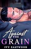 Against The Grain: A lovers to enemies to lovers romance