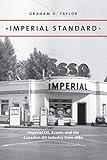 Imperial Standard: Imperial Oil, Exxon, and the Canadian Oil Industry from 1880 (Energy Histories, Cultures, and Politics, 1)