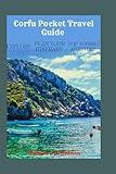 Corfu Island Pocket Travel Guide 2024: "Explore Corfu Island The Ultimate 2024 Traveler's Companion to Corfu's Stunning Shores, Vibrant Nightlife, Family Adventures, and Secret Spots”