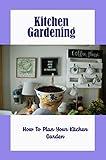 Kitchen Gardening: How To Plan Your Kitchen Garden