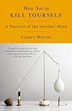 How Not to Kill Yourself: A Portrait of the Suicidal Mind