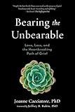 Bearing the Unbearable: Love, Loss, and the Heartbreaking Path of Grief