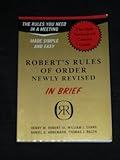 Robert's Rules of Order in Brief: The Simple Outline of the Rules Most Often Needed at a Meeting, According to the Standard Authoritative Parliamentary Manual, Revised Edition