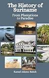 The History of Suriname: From Plantations to Paradise