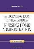 The Licensing Exam Review Guide in Nursing Home Administration, Seventh Edition