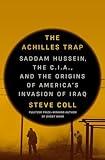 The Achilles Trap: Saddam Hussein, the C.I.A., and the Origins of America's Invasion of Iraq