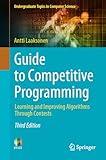 Guide to Competitive Programming: Learning and Improving Algorithms Through Contests (Undergraduate Topics in Computer Science)