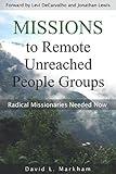 Missions to Remote Unreached People Groups: Radical Missionaries Needed Now