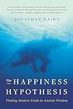 The Happiness Hypothesis: Finding Modern Truth in Ancient Wisdom