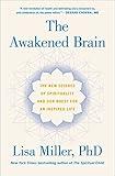 The Awakened Brain: The New Science of Spirituality and Our Quest for an Inspired Life