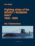 Fighting ships of the Soviet / Russian Navy 1945-2025. Vol. I Submarines.