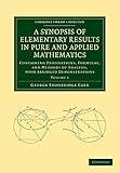 A Synopsis of Elementary Results in Pure and Applied Mathematics: Volume 1: Containing Propositions, Formulae, and Methods of Analysis, with Abridged ... (Cambridge Library Collection - Mathematics)